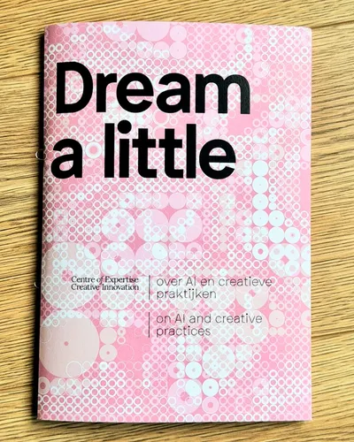The Dream a Little publication, issued by the Centre of Expertise for Creative Innovation—a gathering of reflections on creative practice with AI. 
